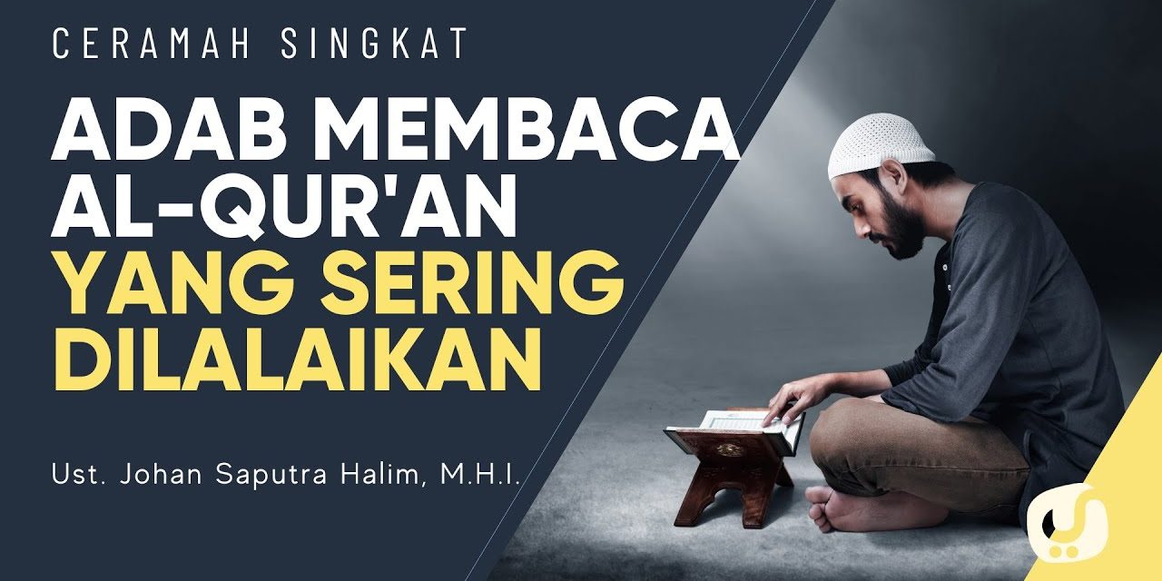 Sebelum Tilawah Perhatikan Adab Membaca Al-Qur’an Yang Benar