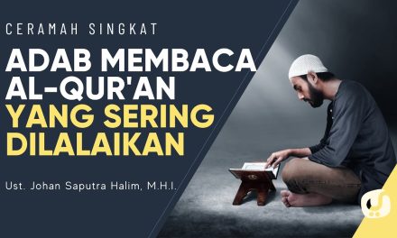 Sebelum Tilawah Perhatikan Adab Membaca Al-Qur’an Yang Benar