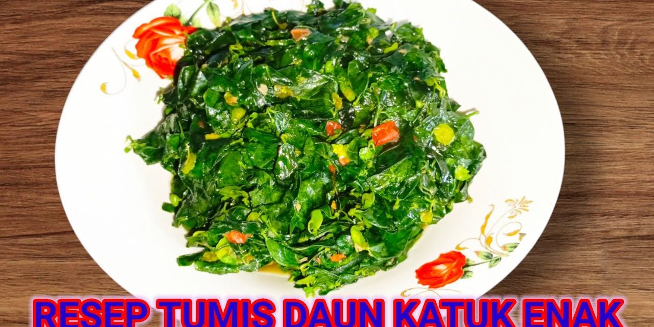 Tumis Daun Katuk Sederhana Tanpa MSG Alami Dan Tetap Nikmat