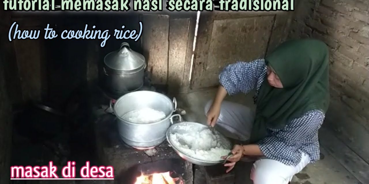 Rahasia Memasak Nasi Ala Orang Desa Dengan Cara Tradisional