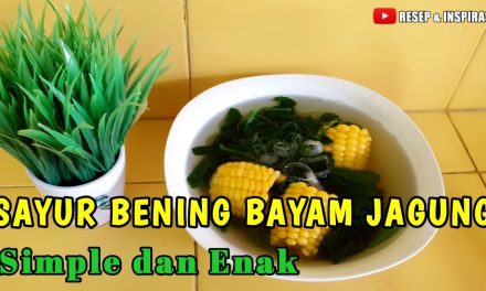 Sayur Bening Bayam Jagung Ala Desa, Tapi Bikin Nagih