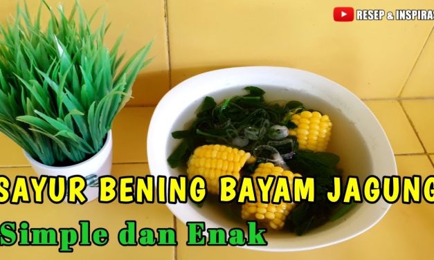 Sayur Bening Bayam Jagung Ala Desa, Tapi Bikin Nagih
