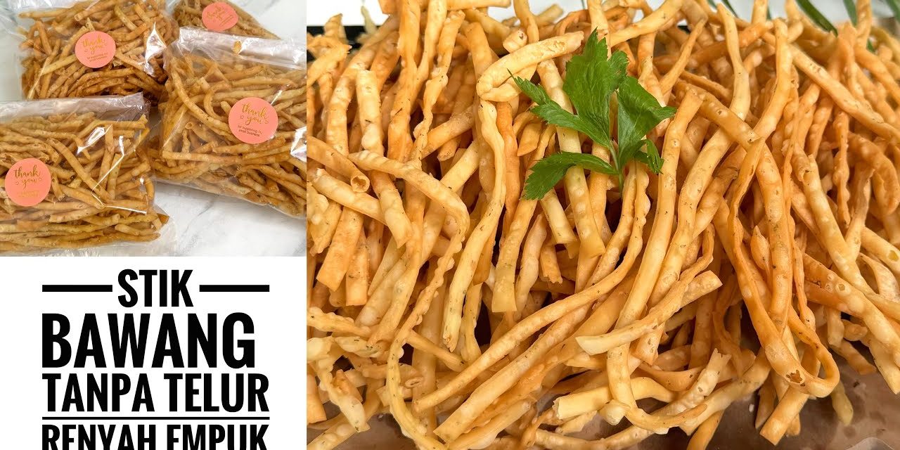 Rahasia Stik Bawang Renyah, Tidak Berminyak Dan Lezat