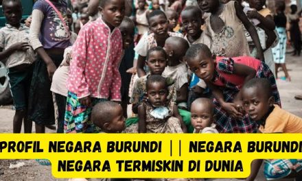 Fakta Mengejutkan Burundi Dengan Tingkat Kemiskinan Ekstrem
