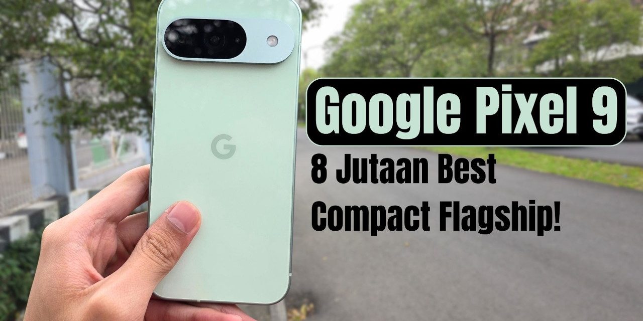Poin Plus Google Pixel 9a Versi Terjangkau Dengan Kamera Rata
