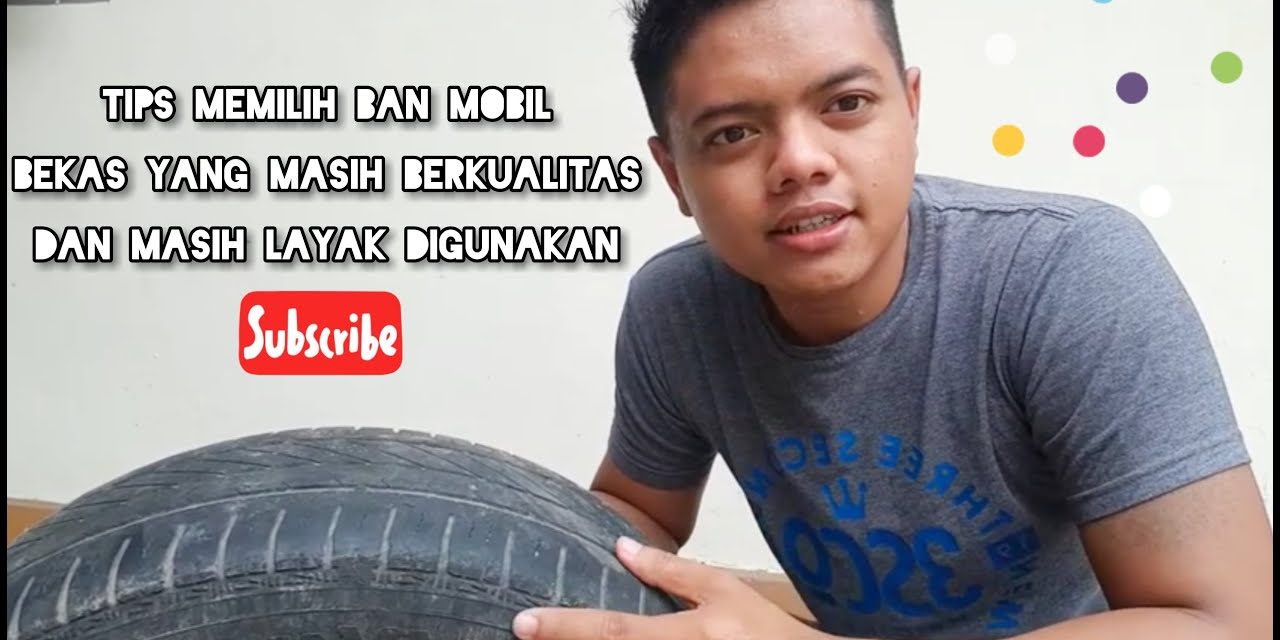 Tips Memilih Ban Mobil Bekas Dengan Kondisi Dan Kualitas Tinggi