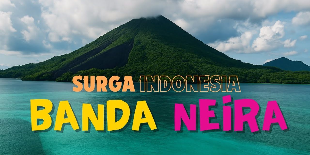 Banda Neira Hadrikan Surga Tersembunyi Di Tengah Laut Maluku