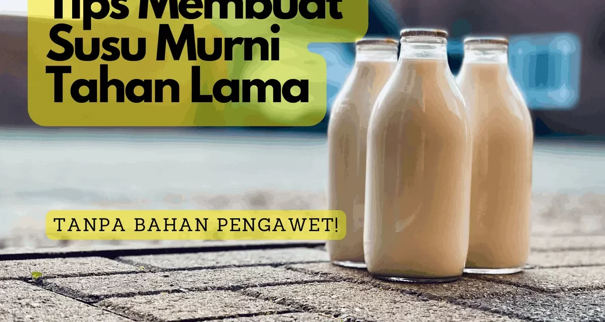 Trik Jitu Simpan Susu Agar Tahan Lebih Lama, Wajib Tahu!